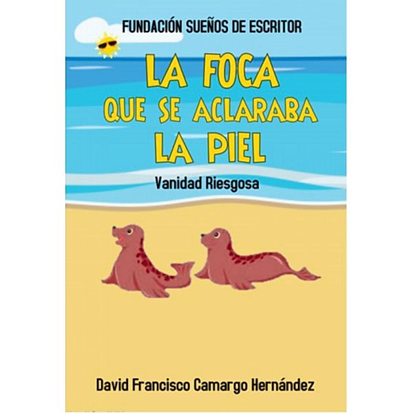 La foca que se aclaraba la piel, David Francisco Camargo Hernández