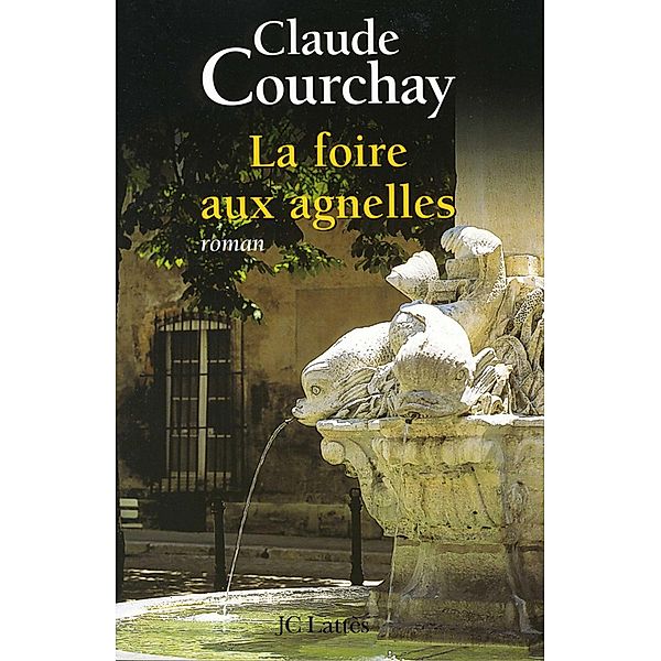 La Foire aux Agnelles / Romans contemporains, Claude Courchay