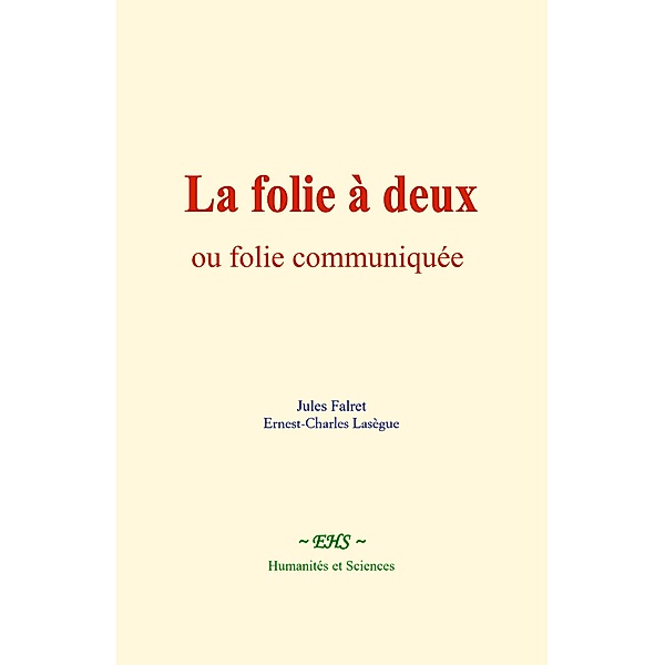 La folie à deux, ou folie communiquée, Jules Falret, Ernest-Charles Lasègue