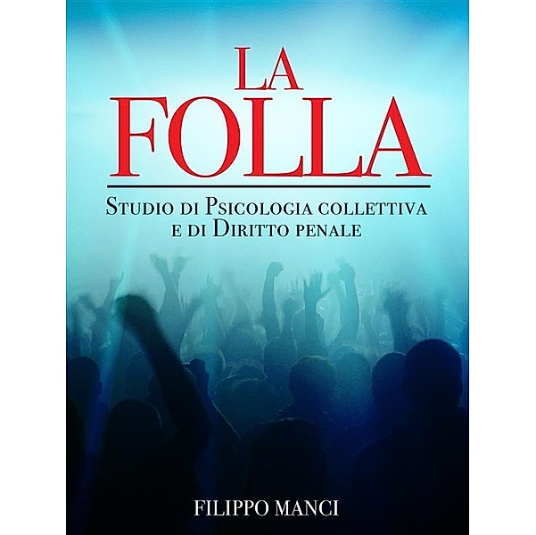 La Folla - Studio di Psicologia collettiva e di Diritto penale, Filippo Manci