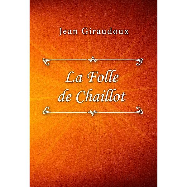 La Folle de Chaillot, Jean Giraudoux