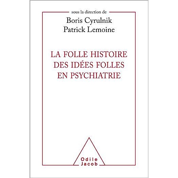 La Folle histoire des idées folles en psychiatrie, Cyrulnik Boris Cyrulnik
