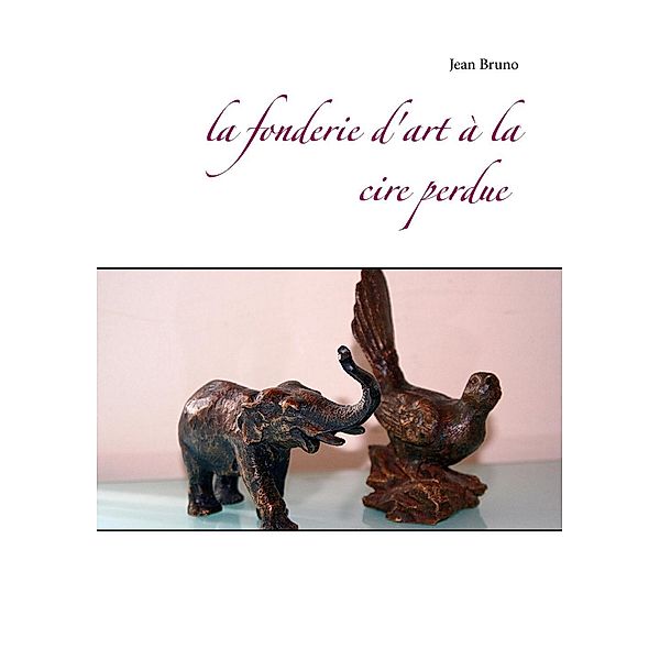 La fonderie d'art à la cire perdue, Jean Bruno