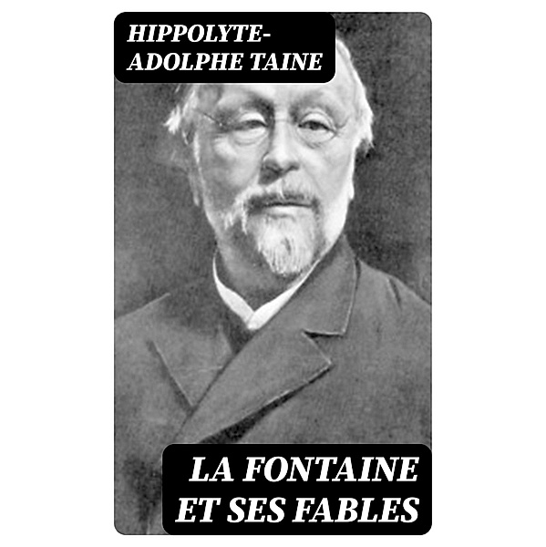 La Fontaine et ses fables, Hippolyte-Adolphe Taine