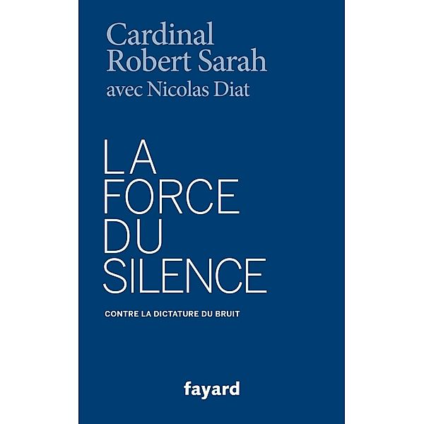La Force du silence / Documents, Robert Sarah, Nicolas Diat