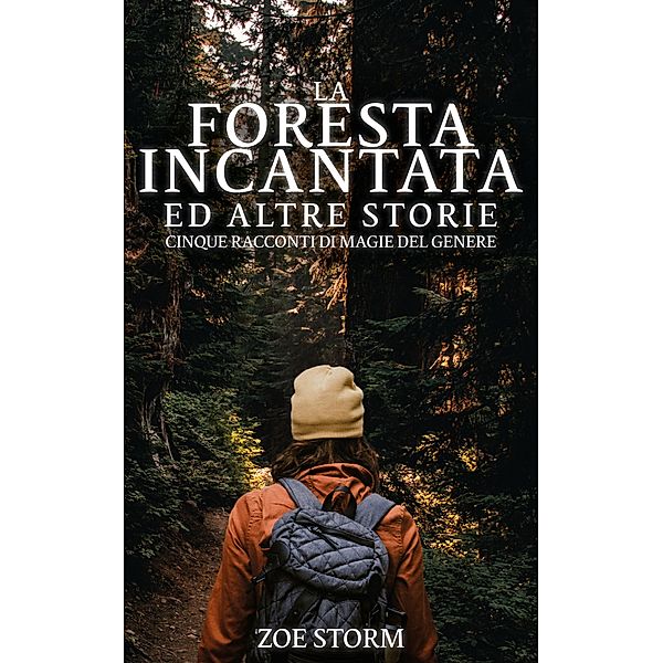 La Foresta Incantata ed Altre Storie: Cinque Racconti di Magie del Genere, Zoe Storm