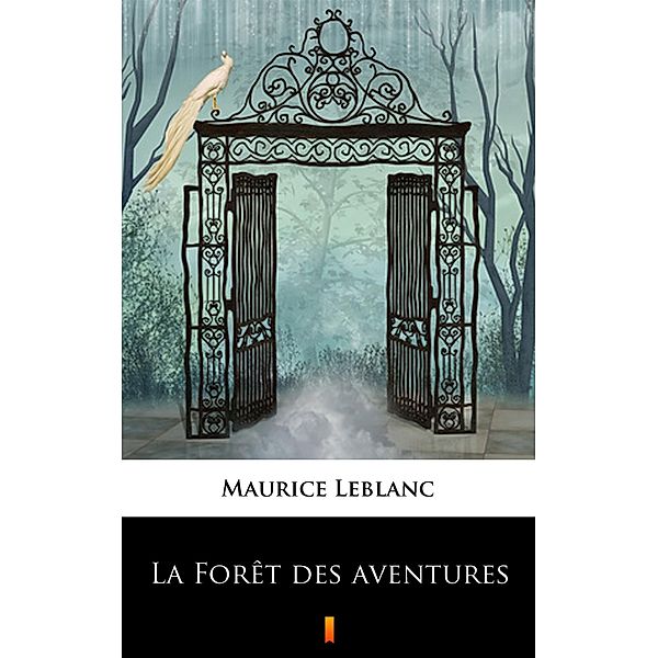 La Forêt des aventures, Maurice Leblanc
