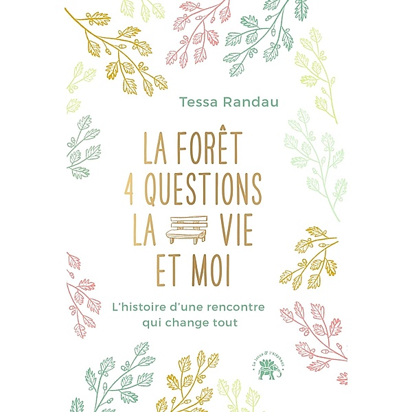 La forêt, quatre questions, la vie et moi / Développement personnel, Tessa Randau