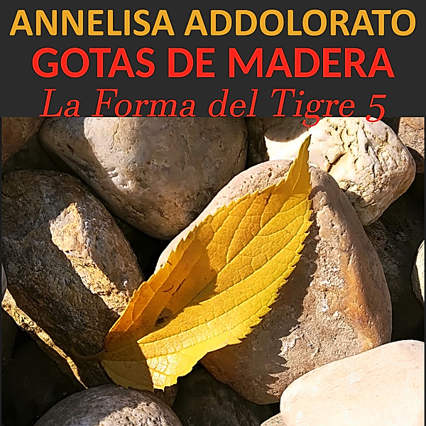 La Forma del Tigre - 5 - Gotas de Madera, Annelisa Addolorato