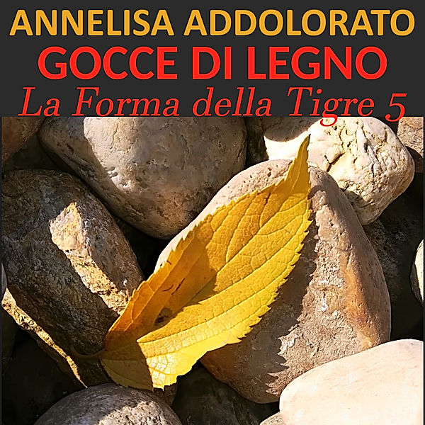 La forma della tigre - 5 - Gocce di legno, Annelisa Addolorato