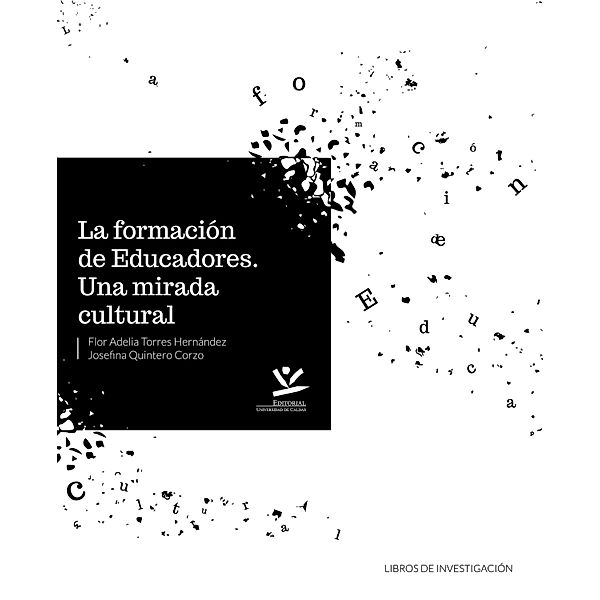 La formación de educadores / LIBROS DE INVESTIGACIÓN, Flor Adelia Torres Hernández, Josefina Quintero Corzo