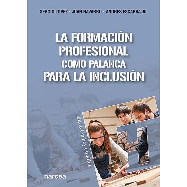 La Formación Profesional como palanca para la inclusión / Educación Hoy Estudios Bd.182, Sergio Lo´pez Barrancos, Juan Navarro Barba, Andrés Escarbajal Frutos