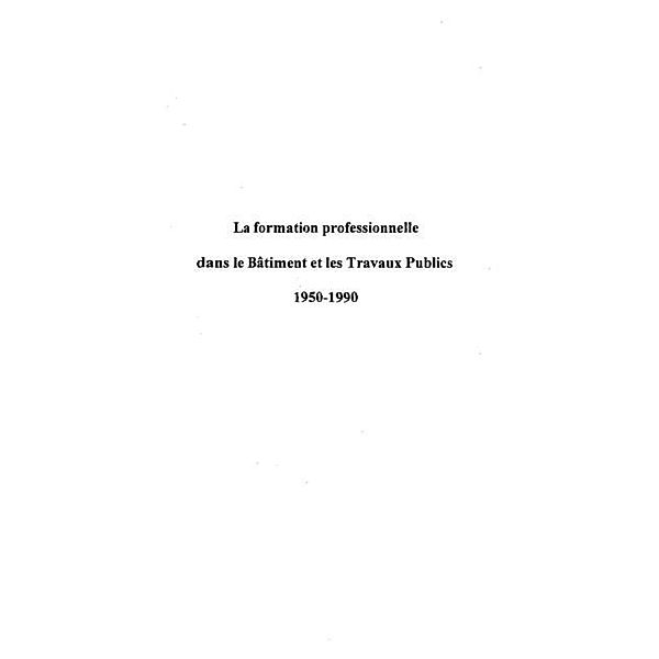 LA FORMATION PROFESSIONNELLE DANS LE BATIMENT ET LES TRAVAUX PUBLICS 1950-1990 / Hors-collection, Collectif