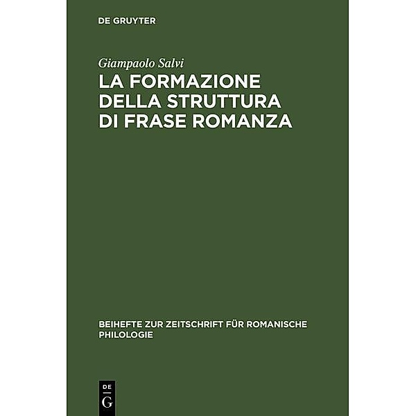 La formazione della struttura di frase romanza / Beihefte zur Zeitschrift für romanische Philologie Bd.323, Giampaolo Salvi
