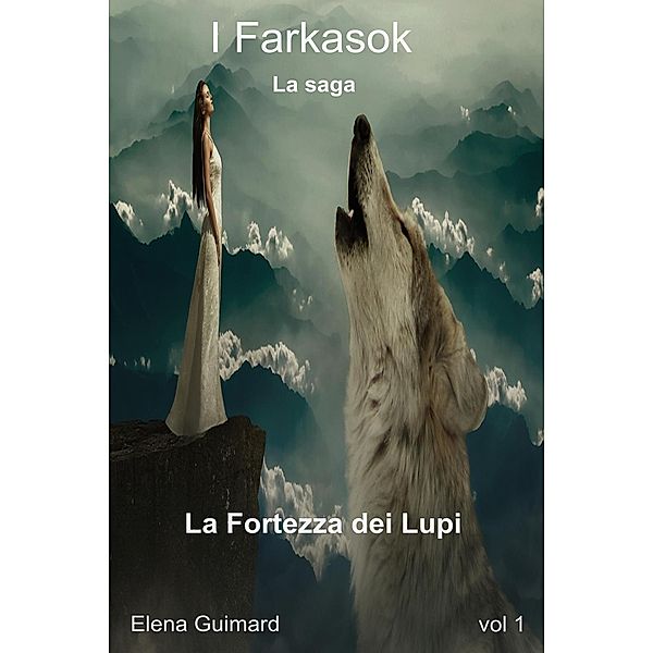 La Fortezza dei Lupi (I Farkasok, #1) / I Farkasok, Iperbole Rita, Elena Guimard