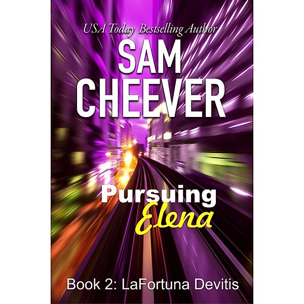 LA FORTUNA DEVITIS: Pursuing Elena (LA FORTUNA DEVITIS, #2), Sam Cheever
