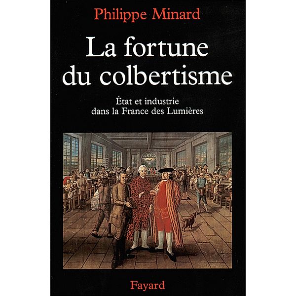 La Fortune du colbertisme / Nouvelles Etudes Historiques, Philippe Minard
