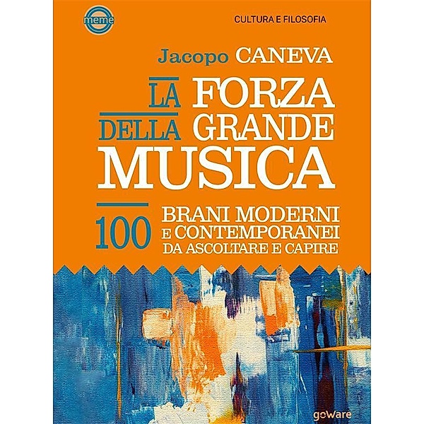 La forza della grande musica. 100 brani moderni e contemporanei da ascoltare e capire, Jacopo Caneva