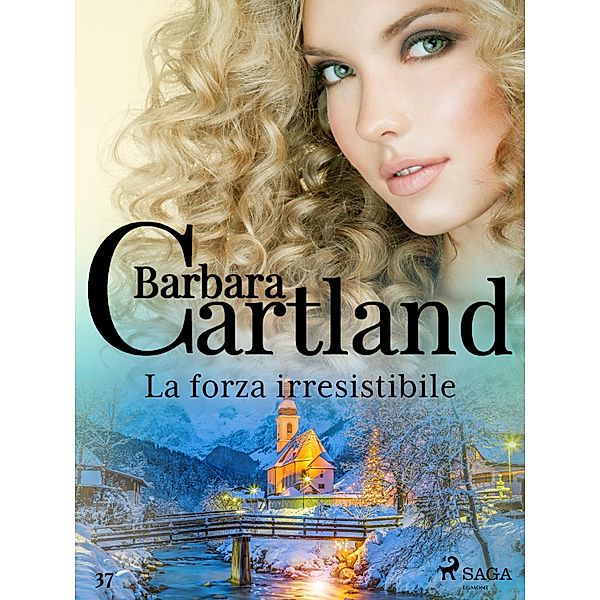 La forza irresistibile (La collezione eterna di Barbara Cartland 37) / La collezione eterna di Barbara Cartland  Bd.37, Barbara Cartland