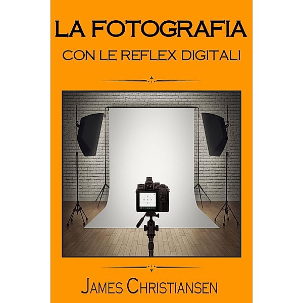 La Fotografia con le Reflex Digitali, James Christiansen