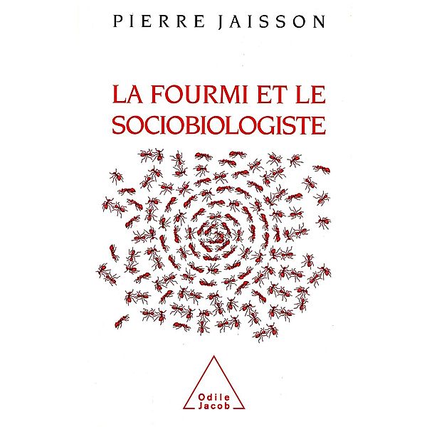 La Fourmi et le Sociobiologiste, Jaisson Pierre Jaisson