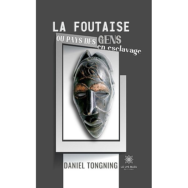 La foutaise ou pays des gens en esclavage, Daniel Tongning
