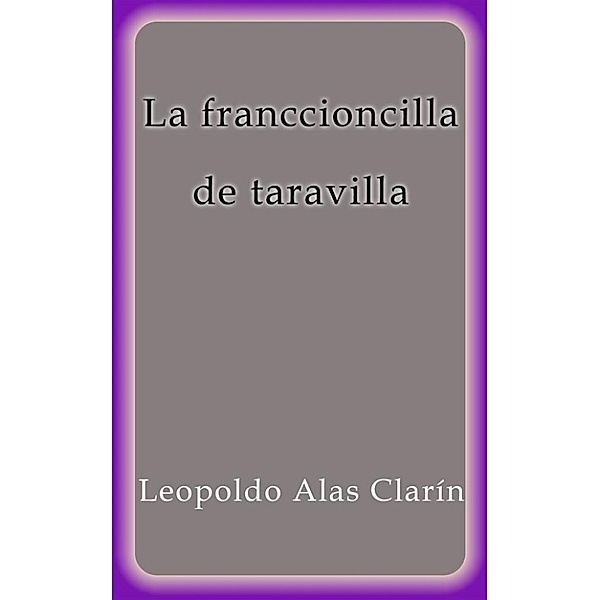 La franccioncilla de taravilla, Leopoldo Alas Clarín