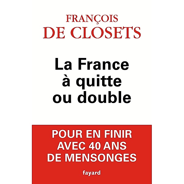 La France à quitte ou double / Documents, François de Closets