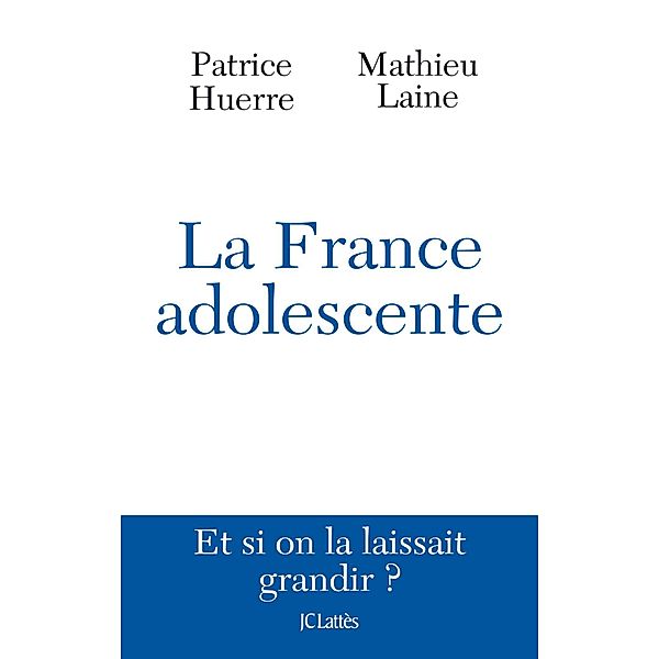 La France adolescente / Essais et documents, Docteur Patrice Huerre, Mathieu Laine