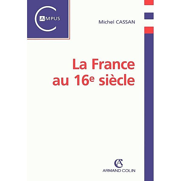 La France au 16e siècle / Histoire, Michel Cassan