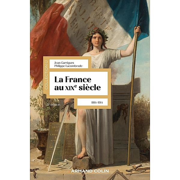 La France au XIXe siècle - 5e éd. / Collection U, Jean Garrigues, Philippe Lacombrade