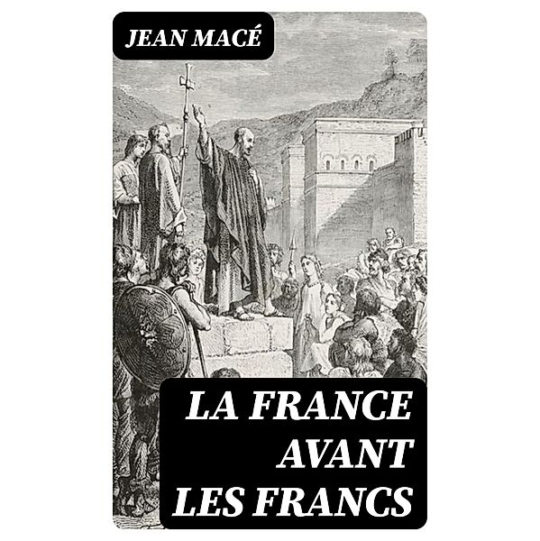 La France avant les Francs, Jean Macé