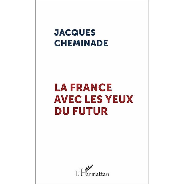 La France avec les yeux du futur, Cheminade Jacques Cheminade