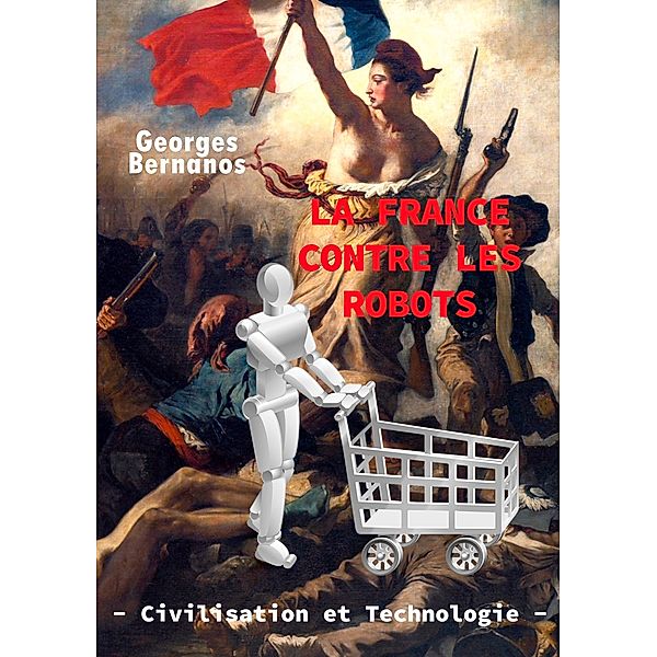 La France contre les robots - civilisation et technologie, Georges Bernanos