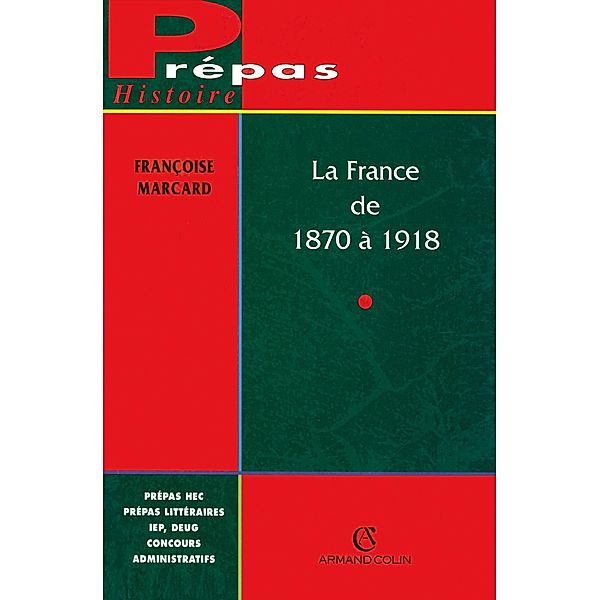 La France de 1870 à 1918 / Histoire, Françoise Marcard