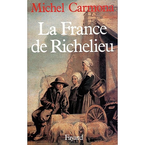 La France de Richelieu / Nouvelles Etudes Historiques, Michel Carmona