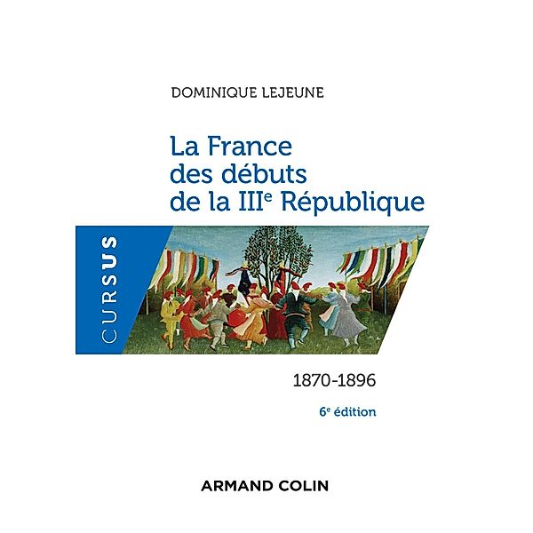 La France des débuts de la IIIe République - 6e éd. / Histoire, Dominique Lejeune