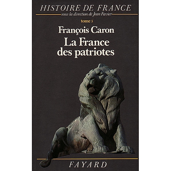 La France des patriotes / Biographies Historiques, François Caron