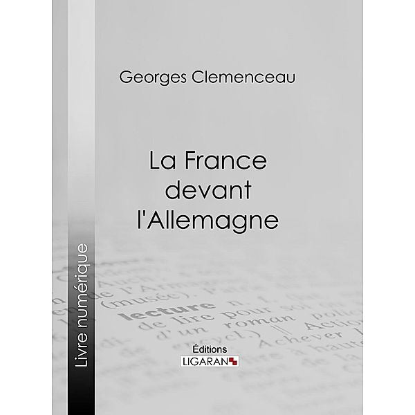 La France devant l'Allemagne, Georges Clemenceau, Ligaran