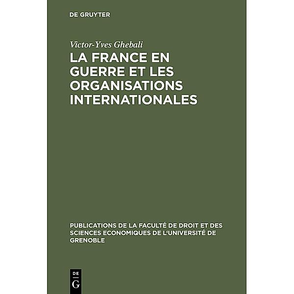 La France en guerre et les organisations internationales / Collection générale Bd.2, Victor-Yves Ghebali