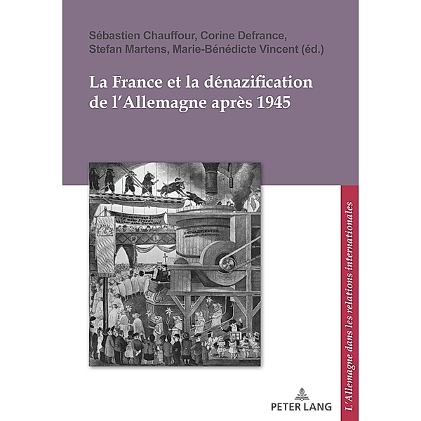 La France et la dénazification de l'Allemagne après 1945 / L'Allemagne dans les relations internationales / Deutschland in den internationalen Beziehungen Bd.16