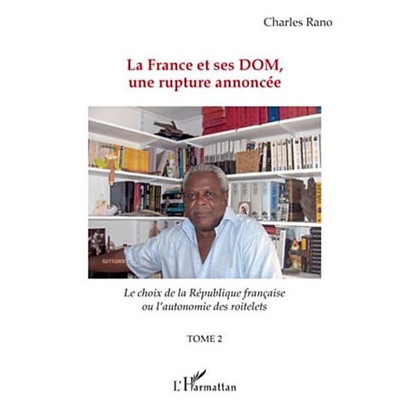 La france et ses dom, une rupture annoncee - le choix de la / Hors-collection, Charles Rano