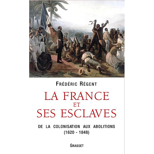 La France et ses esclaves / essai français, Frédéric Regent