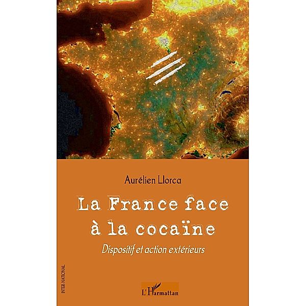 La france face A la cocaIne - dispositif et action exterieur / Hors-collection, Aurelien Llorca