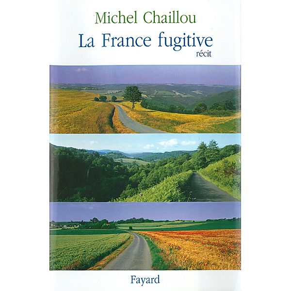 La France fugitive / Littérature Française, Michel Chaillou