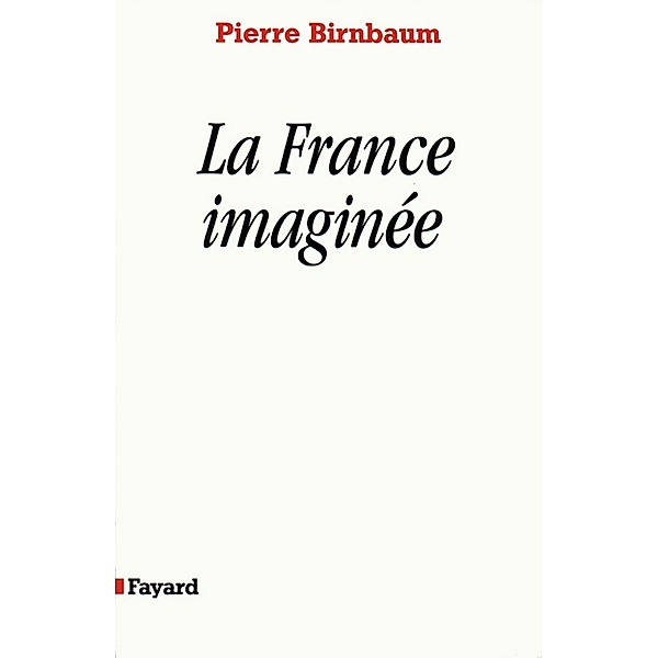 La France imaginée / Espace du politique, Pierre Birnbaum