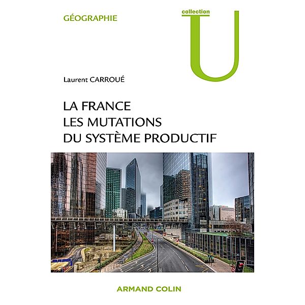La France : les mutations des systèmes productifs / Géographie, Laurent Carroué