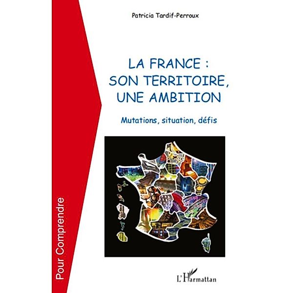 LA FRANCE : SON TERRITOIRE, UN, Patricia Tardif-Perroux Patricia Tardif-Perroux