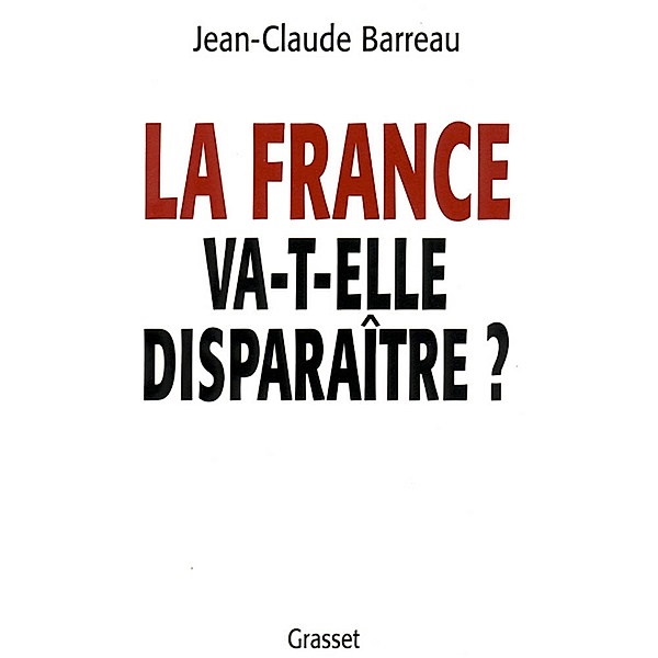 La France va-t-elle disparaître ? / essai français, Jean-Claude Barreau