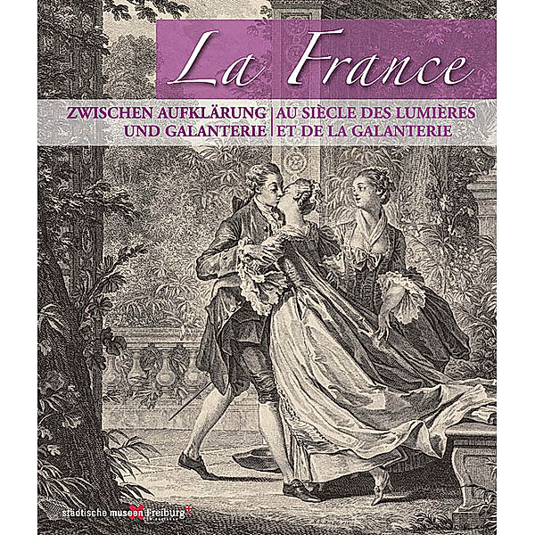 La France - zwischen Aufklärung und Galanterie. Au Siecle des lumieres et la galanterie